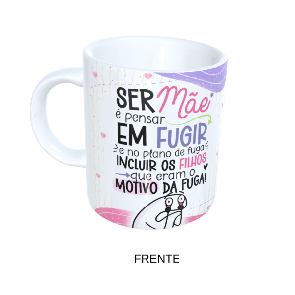 Caneca 325ml Flork -Dia das Mães - Ser Mãe É Pensar Em Fugir - Image 2