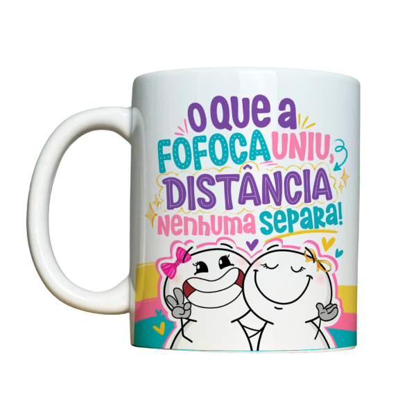 Caneca 325ml O que a fofoca uniu distância nenhuma separa!