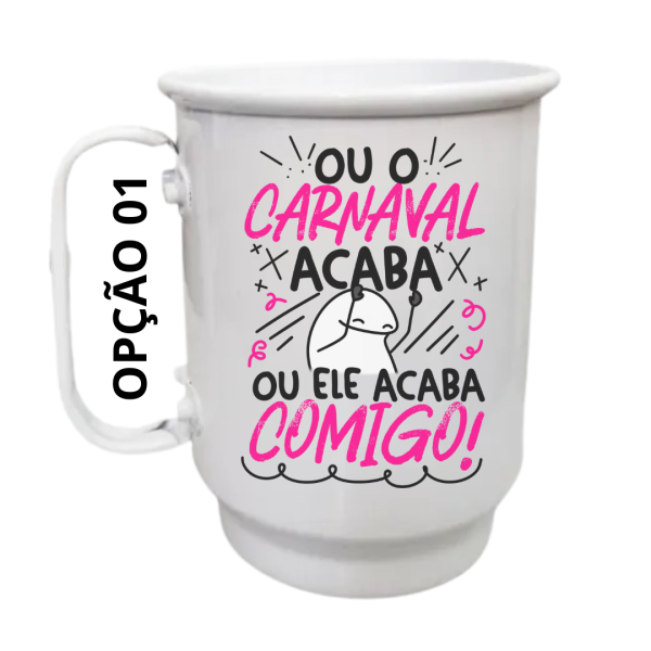 Caneca Alumínio 500ml Ou o carnaval acaba ou ele acaba comig