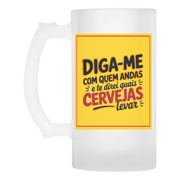 Caneca Chopp Vidro Diga-me com que andas e te direi quais