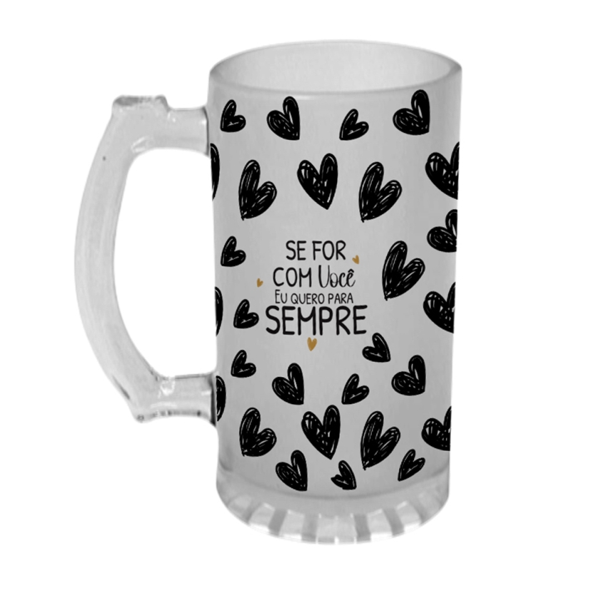 Caneca Chopp Namorados Se for com você eu quero para sempre