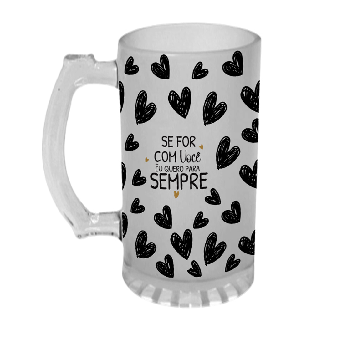 Caneca Chopp Namorados Se for com você eu quero para sempre